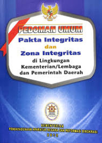 Pedoman umum pakta integritas dan zona integritas : Di lingkungan/lembaga dan pemerintahan daerah