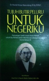 Tujuh butir peluru untuk negeriku : perjuangan Syekh Ismail Abdul Wahab untuk ibu pertiwi dalam merintis dan mempertahankan kemerdekaan RI