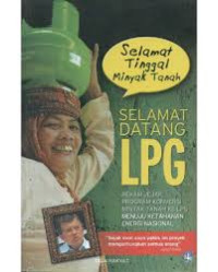 Selamat tinggal minyak tanah selamat datang LPG : rekam jejak program konversi minyak tanah ke LPG menuju ketahanan energi sosial