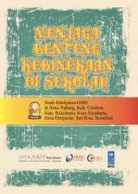 Menjaga benteng kebinekaan di sekolah : studi kebijakan OSIS di kota Padang, kab. Cirebon, kab. Sukabumi, kota Surakarta, kota Denpasar, dan kota Tomohon