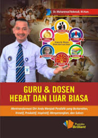 Guru dan dosen hebat dan luar biasa : mentransformasi diri anda menjadi pendidik yang berkarakter, kreatif, produktif, inspiratif, menyenangkan, dan sukses