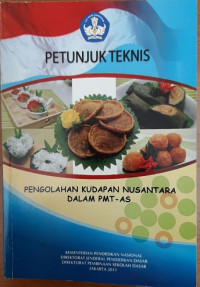 Petunjuk teknis : pengolahan kudapan nusantara dalam PMT-AS