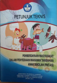 Petunjuk teknis : pemberdayaan masyarakat dalam penyediaan makanan tambahan anak sekolah (PMT-AS)