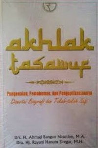 Akhlak tasawuf : pengenalan, pemahaman, dan pengaplikasiannya disertai biografi dan tokoh-tokoh sufi