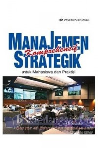 Manajemen strategik komprehensif : untuk mahasiswa dan praktis