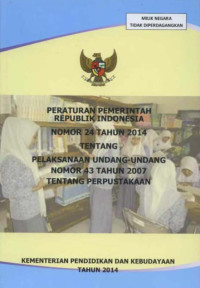 Peraturan Pemerintah Republik Indonesia nomor 24 tahun 2014 tentang pelaksanaan Undang-Undang nomor 43 tahun 2007 tentang perpustakaan