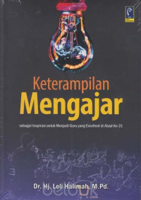 Keterampilan mengajar : sebagai inspirasi untuk menjadi guru yang excellent di abad ke-21