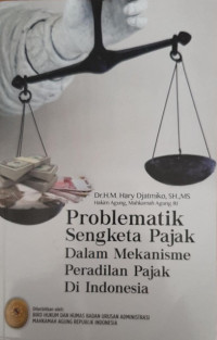 Problematik sengketa pajak dalam mekanisme peradilan pajak di Indonesia