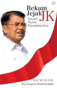 Rekam jejak JK : sebuah kajian kepemimpinan
