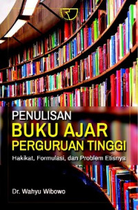 Penulisan buku ajar perguruan tinggi : hakikat, formulasi, dan problem etisnya