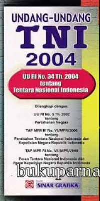 Undang-undang TNI 2004 : UU RI No.34 Th.2004 tentang Tentara Nasional Indonesia