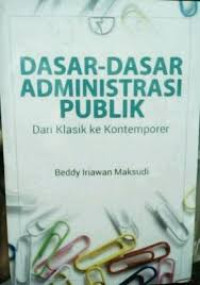 Image of Dasar-dasar administrasi publik : dari klasik ke kontenporer
