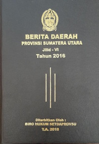 Berita daerah : provinsi Sumatera Utara jilid-VI tahun 2016