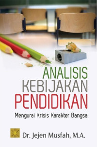 Analisis kebijakan pendidikan : mengurai krisis karakter bangsa