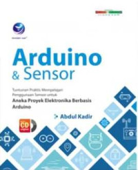 Arduino & sensor : tuntunan praktis mempelajari penggunaan sensor untuk aneka proyek elektronika berbasis arduino