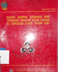 Kajian dampak kenaikan BBM terhadap Industri besar sedang di Sumatera Utara tahun 2005