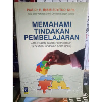 Memahami tindakan pembelajaran : cara mudah dalam perencanaan penelitian tindakan kelas (PTK)