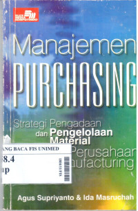 Managemen purchasing : Strategi pengadaan dan pengelolaan material untuk perusahaan manufacturing