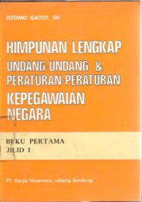 Himpunan lengkap undang-undang peraturan-peraturan kepegawaian negara