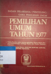 Badan pelaksana/penyelenggara pemilihan umum= pemilihan umum tahun 1977