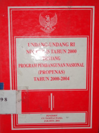 Undang undang RI Nomor 25 tahun 2000 tentang program pembangunan nasional PROPENAS tahun 2000-2004