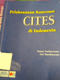 Pelaksanaan konvensi cites di Indonesia : convention on international trade in endangered species of wild fauna and flora