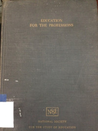 Education for the professions : the sixty-first yearbook of the national society for the study of education