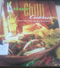 Hot chilli cookbook : hot and fiery recipes from spicy world cuisine