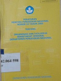 Peraturan menteri pendidikan nasional nomor 22 tahun 2005 tentang organisasi dan tata kerja Sekretariat Jendral Departemen Pendidikan Nasional