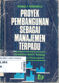 Proyek pembangunan sebagai manajemen terpadu : pendekatan adaptif terhadap administrasi pembangunan