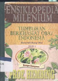 Ensiklopedia milenium : tumbuhan berkhasiat obat Indonesia jil. 1, bunga-bungaan