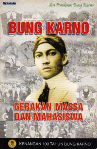 Bung Karno gerakan massa dan mahasiswa : kenangan 100 tahun Bung Karno