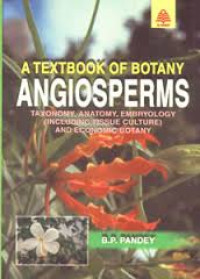 Textbook of Botany : Angiosperms = taxonomy,Anatomy,Embryology(Including tissue culture)and economic botany