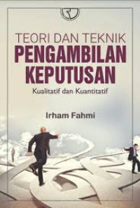 Teori dan teknik pengambilan keputusan : kualitatif dan kuantitatif