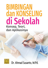 Bimbingan dan konseling di sekolah : konsep, teori, dan aplikasinya