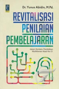 Revitalisasi penilaian pembelajaran : dalam konteks pendidikan multiliterasi abad ke-21