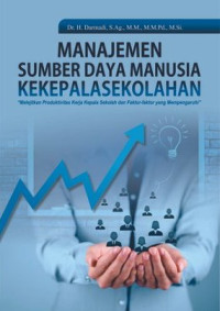 Manajemen sumber daya manusia kekepalasekolahan : melejitkan produktivitas kerja kepala sekolah dan faktor-faktor yang mempengaruhi
