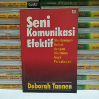 Seni komunikasi efektif : membangun relasi dengan membina gaya percakapan