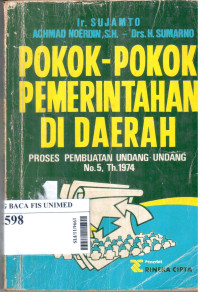 Pokok-pokok pemerintahan di daerah : proses pembuatan undang-undang no. 5 tahun 1974