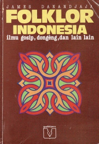 Folklor Indonesia : ilmu gosip, dogeng, dan lain-lain