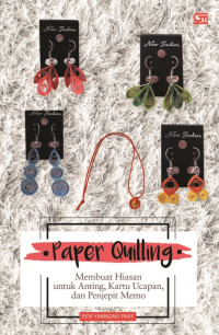 Paper quilling : membuat hiasan untuk anting, kartu ucapan, dan penjepit memo