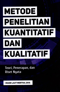 Metode penelitian kuantitatif dan kualitatif : teori, penerapan, dan riset nyata