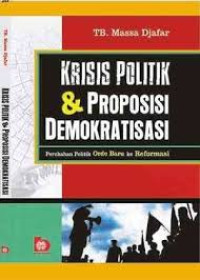 Krisis politik & proposisi demokratisasi : perubahan politik orde baru ke reformasi