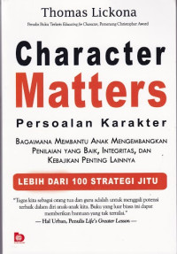 Character matters = persoalan karakter : bagaimana membantu anak mengembangkan penilaian yang baik, integritas, dan kebajikan penting lainnya