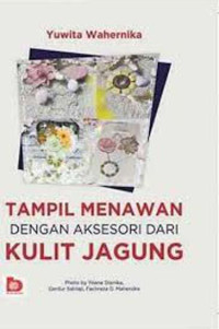 Tampil menawan dengan aksesori dari kulit jagung