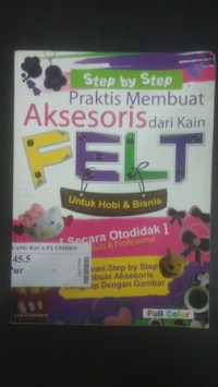 Felt : step by step praktis membuat aksesoris dari kain felt