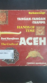 Tangan tangan trampil, hands of time : seni kerajinan = the crafts of Aceh