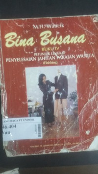 Bina busana : petunjuk lengkap penyelesaian jahitan pakaian wanita [Buku 4]