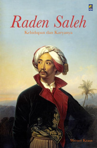 Raden Saleh : kehidupan dan karyanya