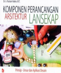 Komponen perancangan arsitektur lansekap : prinsip-unsur dan aplikasi desain